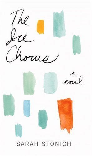 The Ice Chorus A Novel by Sarah Stonich