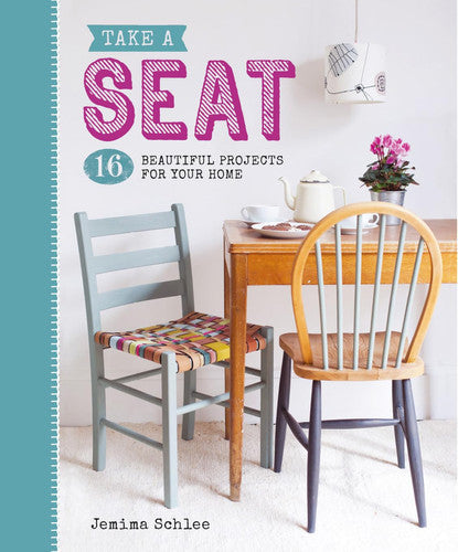 Take A Seat - 16 Beautiful Projects For Your Home by Jemima Schlee