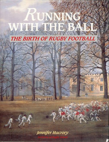 Running With The Ball - The Birth Of Rugby Football by Jenny Macrory