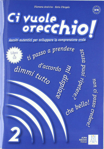Ci Vuole Orecchio! Ascolti Autentici Per Sviluppare La Comprensione Orale. 2 - A2/B1 by Filomena Anzivino and Katia D'Angelo