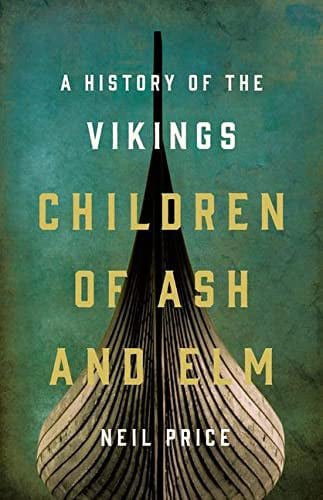 Children Of Ash And Elm -  A History Of The Vikings by Neil Price
