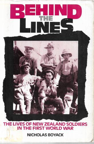 Behind The Lines The Lives Of New Zealand Soldiers In The First World War by Nicholas Boyack