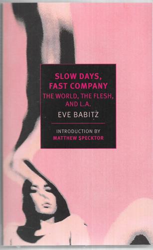 Slow Days, Fast Company The World, The Flesh, And L.A by Eve Babitz