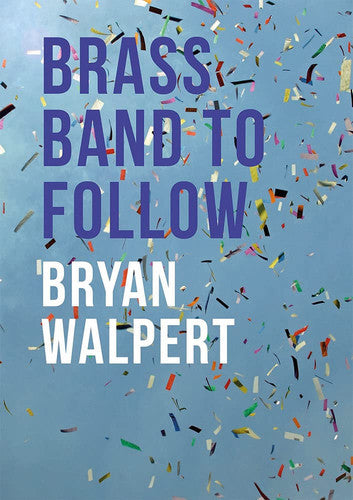 Brass Band To Follow by Bryan Walpert