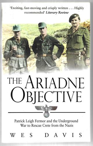 The Ariadne Objective Patrick Leigh Fermor And The Underground War To Rescue Crete From The Nazis by Wes Davis