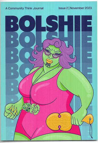 Bolshie : A Community Think Journal - Issue 2 November 2023 by Lucette Hindin and Cissy Rock and Simie Simpson