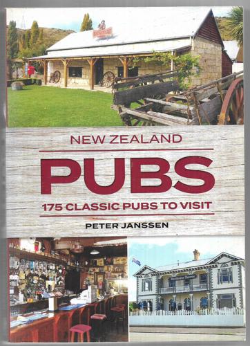 New Zealand Pubs: 175 Classic Pubs To Visit by Peter Janssen