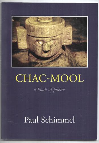 Chac-Mool : A Book of Poems by Paul Schimmel