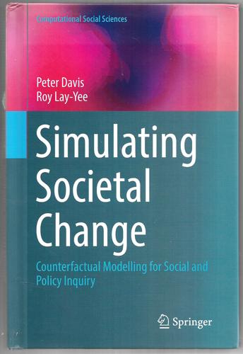 Simulating Societal Change Counterfactual Modelling For Social And Policy Inquiry by Peter Davis and Roy Lay-Yee
