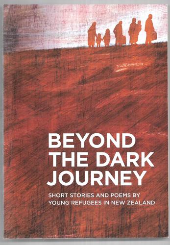 Beyond the Dark Journey: Short Stories And Poems By Young Refugees in New Zealand by Pauline Frances