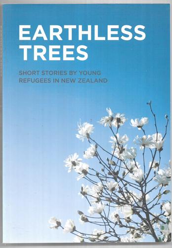 Earthless Trees: Short Stories By Young Refugees in New Zealand by Pauline Frances and Wellington Refugees as Survivors