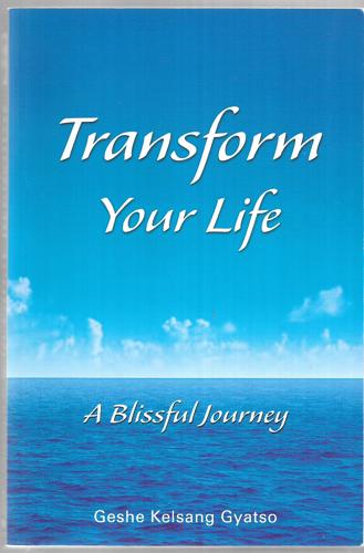 Transform Your Life: A Blissful Journey by Geshe Kelsang Gyatso