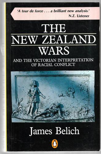 The New Zealand Wars and the Victorian Interpretation of Racial Conflict by James Belich