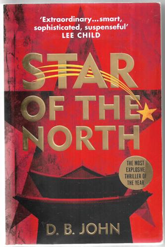 Star Of The North: An Explosive Thriller Set In North Korea by D. B. John