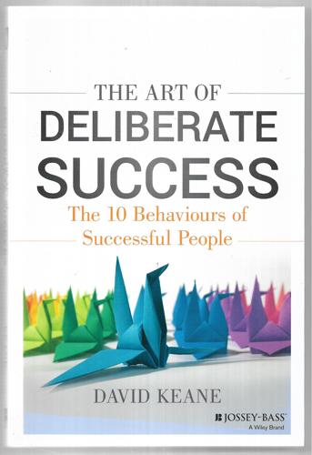 The Art of Deliberate Success: Transform Your Professional And Personal Life by David Keane