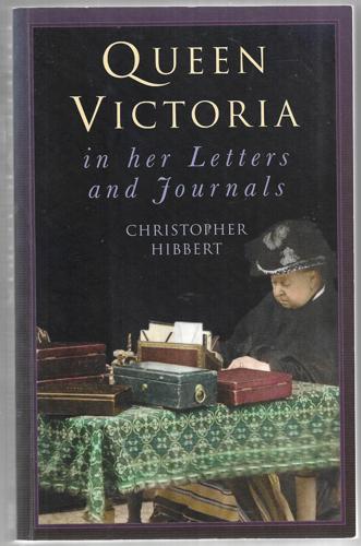 Queen Victoria In Her Letters And Journals by Christopher Hibbert