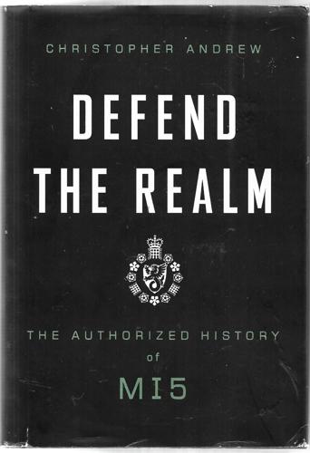 Defend The Realm The Authorized History Of Mi5 by Christopher M. Andrew