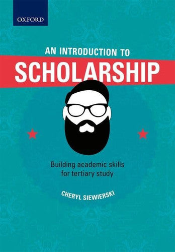 An Introduction To Scholarship, Building Academic Skills For Tertiary Study by Cheryl Siewierski