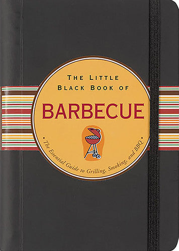 The Little Black Book Of Barbecue The Essential Guide To Grilling, Smoking, And Bbq by Mike Heneberry