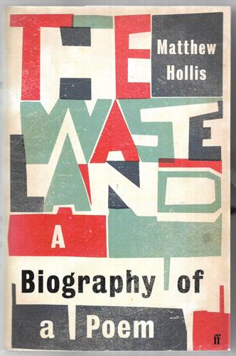 The Waste Land A Biography Of A Poem by Matthew Hollis