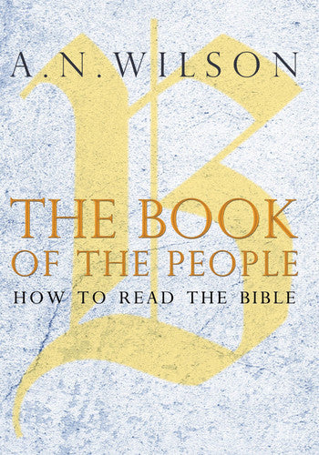 The Book Of The People How To Read The Bible by A. N. Wilson