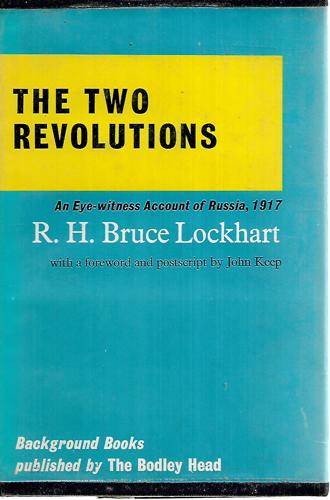 The Two Revolutions: An Eyewitness Study Of Russia, 1917 by Robert Hamilton Bruce Lockhart