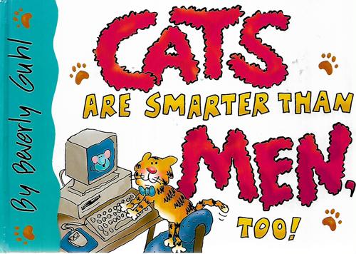 Cats Are Smarter Than Men, Too! by Beverly Guhl