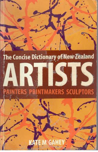 The Concise Dictionary Of New Zealand Artists: Painters, Printmakers, Sculptors by Kate McGahey