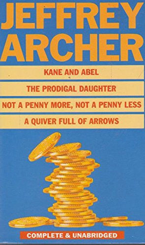 Kane And Abel The Prodigal Daughter ; Not A Penny More, Not A Penny Less ; A Quiver Full Of Arrows by Jeffrey Archer