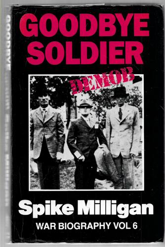 Goodbye Soldier. War Biography Vol 6 by Spike Milligan