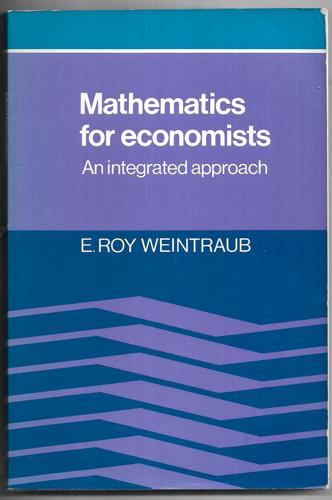 Mathematics For Economists An Integrated Approach by E. Roy Weintraub