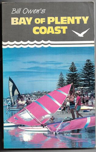 Bill Owen's Bay Of Plenty Coast: From Cape Colville To Cape Runaway by Bill Owen and William E. Owen