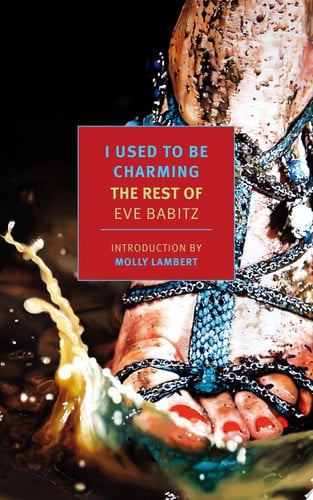 I Used To Be Charming : The Rest Of Eve Babitz by Eve Babitz