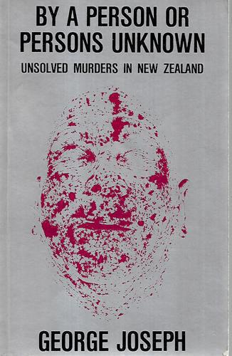 By a Person Or Persons Unknown - Unsolved Murders in New Zealand by George Joseph