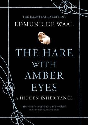 The Hare with Amber Eyes: A Hidden Inheritance - The Illustrated Edition by Edmund De Waal