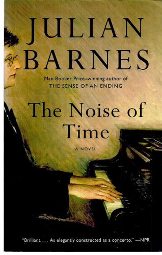 The Noise Of Time: A Novel by Julian Barnes