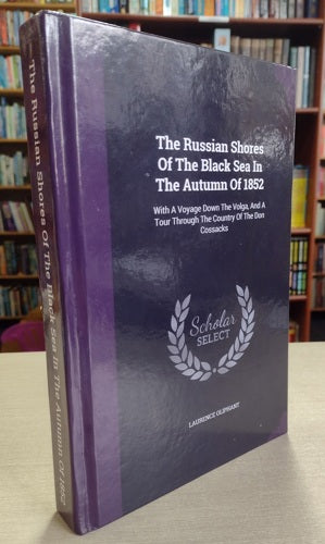 The Russian Shores Of The Black Sea In The Autumn Of 1852 by Laurence Oliphant