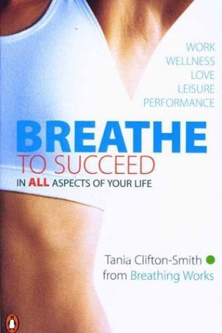 Breathe To Succeed: In All Aspects Of Your Life by Tania Clifton-Smith
