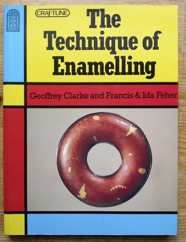 The Technique Of Enamelling by Geoffrey Clarke and Francis Feher
