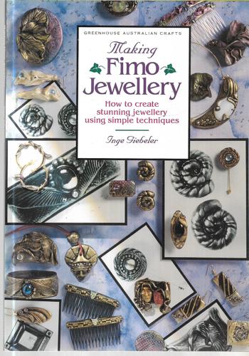 Making Fimo Jewellery: How To Create Stunning Jewellery Using Simple Techniques by Inge Giebeler