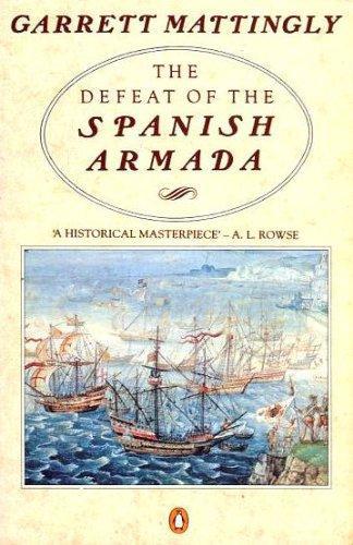 The Defeat of the Spanish Armada by Garrett Mattingly