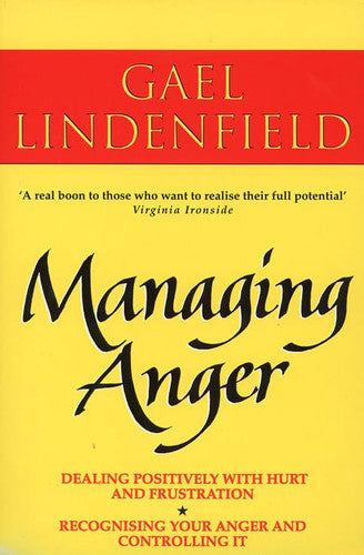 Managing Anger - Positive Strategies For Dealing With Difficult Emotions by Gael Lindenfield
