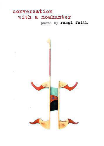 Conversation With A Moahunter: Poems by Rangi Faith