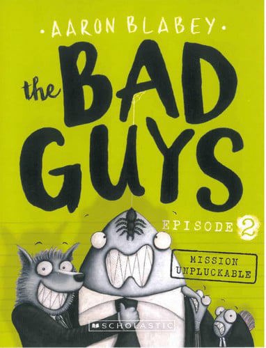 The Bad Guys - Episode 2: Mission Unpluckable by Aaron Blabey