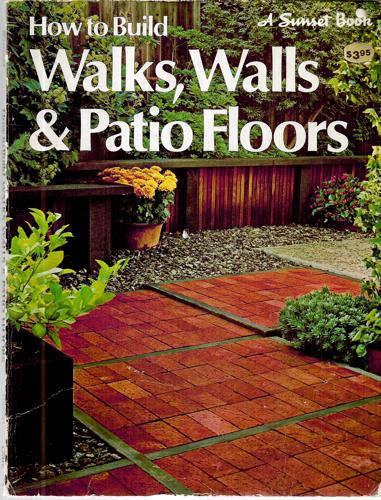 How To Build Walks, Walls & Patio Floors by René Klein