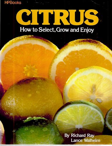 Citrus: How To Select, Grow, And Enjoy by Richard Ray and Lance Walheim