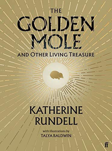 The Golden Mole And Other Living Treasure by Katherine Rundell