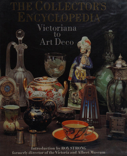 The Collector's Encyclopedia Victoriana To Art Deco by Roy Strong