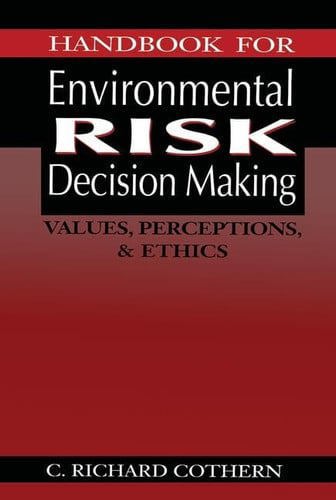 Handbook For Environmental Risk Decision Making: Values, Perceptions & Ethics by C. Richard Cothern