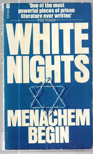 White Nights: The Story of a Prisoner in Russia by Menachem Begin